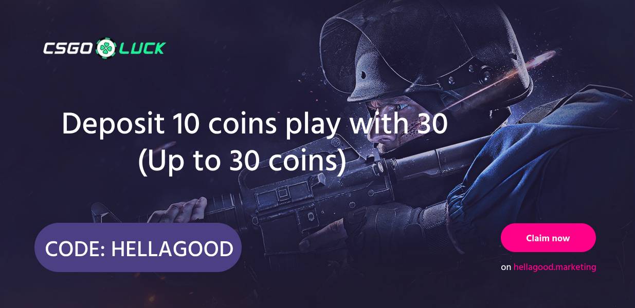 CSGOLuck Promo Code > Use “HELLAGOOD” for 100% Deposit Bonus